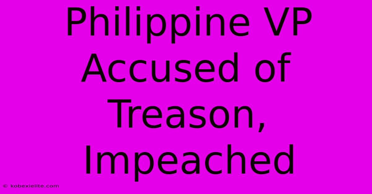 Philippine VP Accused Of Treason, Impeached