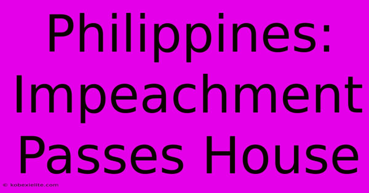 Philippines: Impeachment Passes House