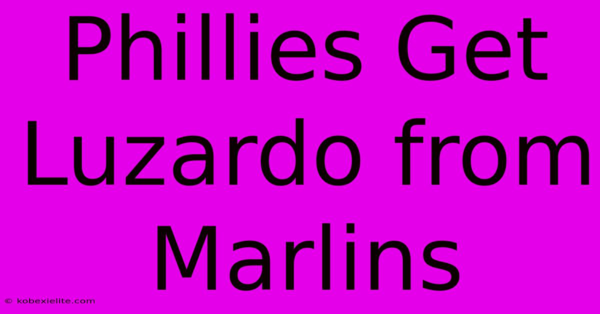 Phillies Get Luzardo From Marlins