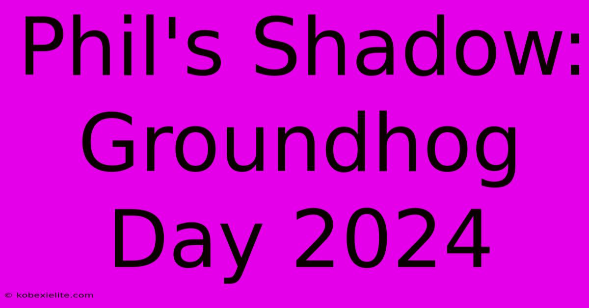 Phil's Shadow: Groundhog Day 2024