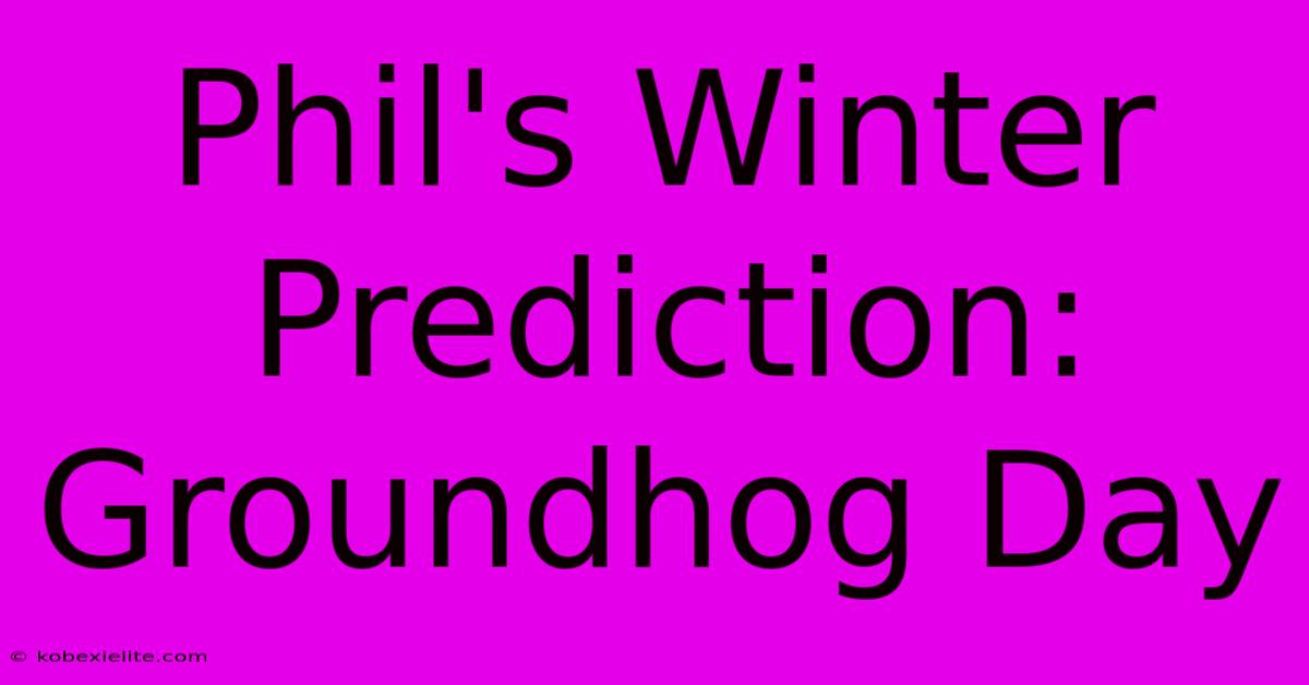 Phil's Winter Prediction: Groundhog Day