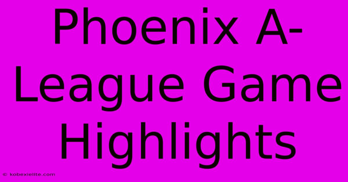 Phoenix A-League Game Highlights