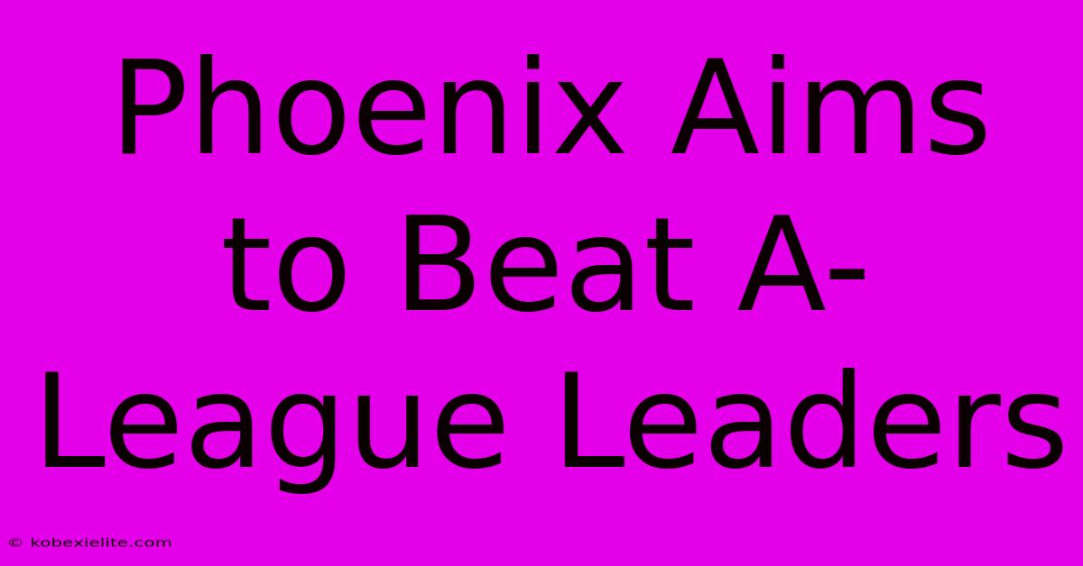 Phoenix Aims To Beat A-League Leaders