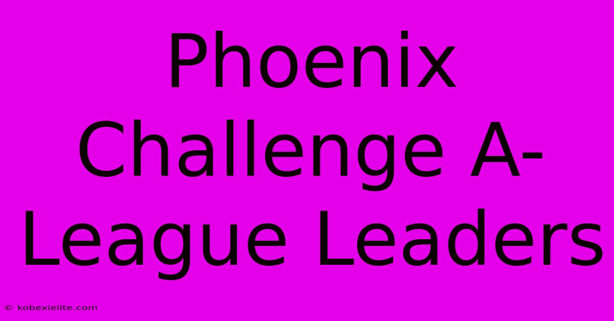 Phoenix Challenge A-League Leaders