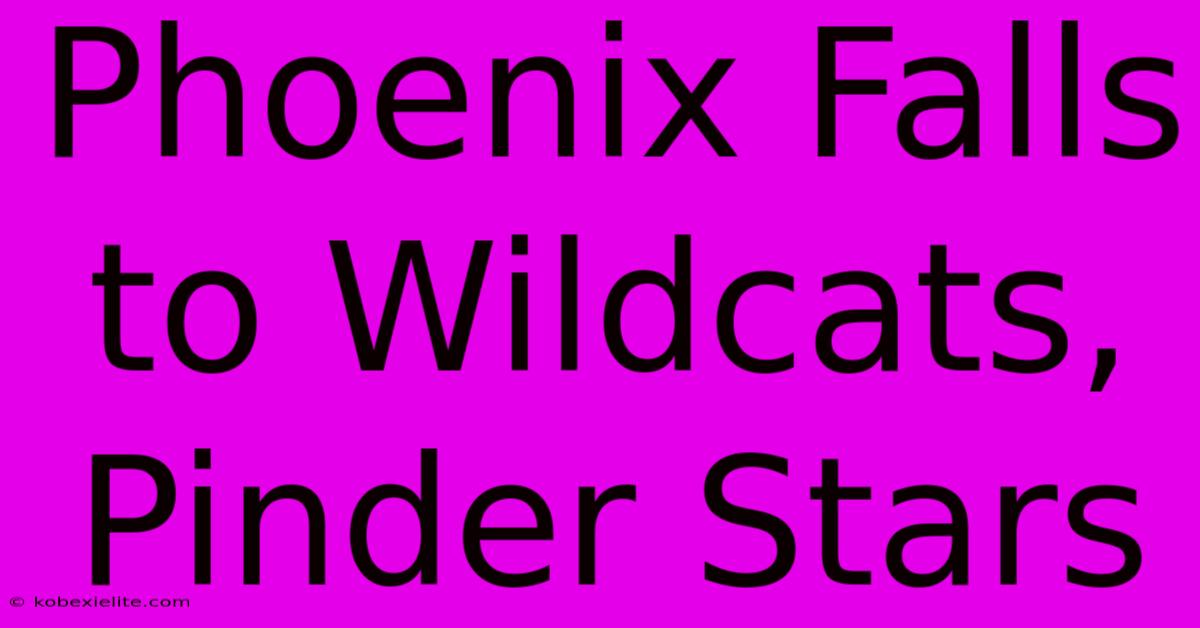 Phoenix Falls To Wildcats, Pinder Stars