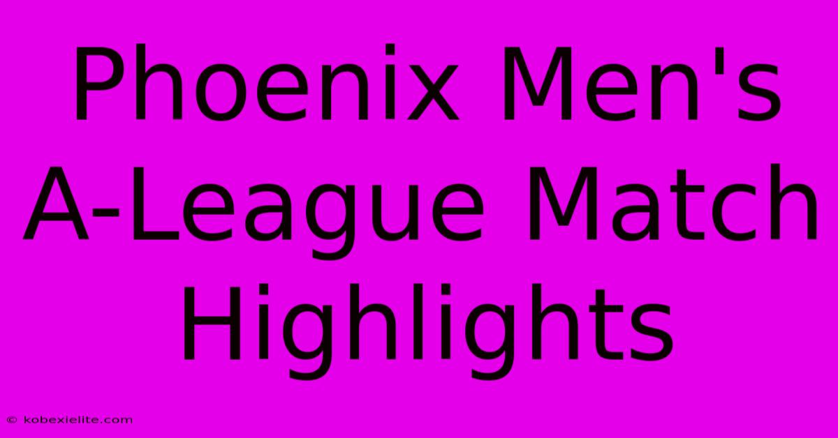 Phoenix Men's A-League Match Highlights