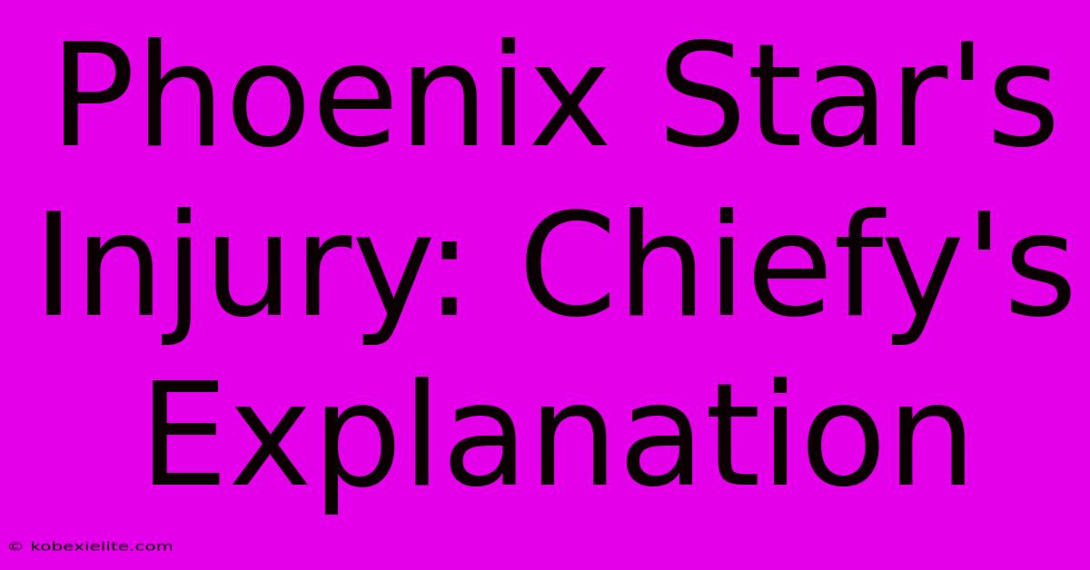 Phoenix Star's Injury: Chiefy's Explanation