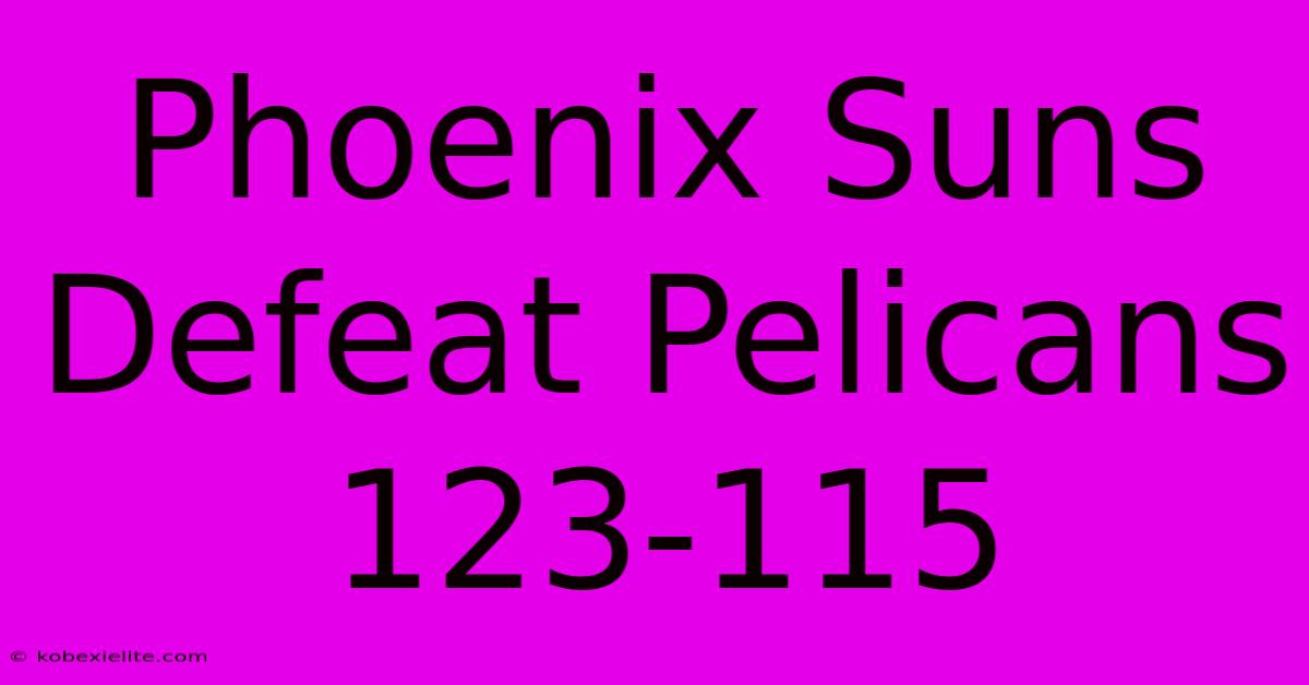 Phoenix Suns Defeat Pelicans 123-115