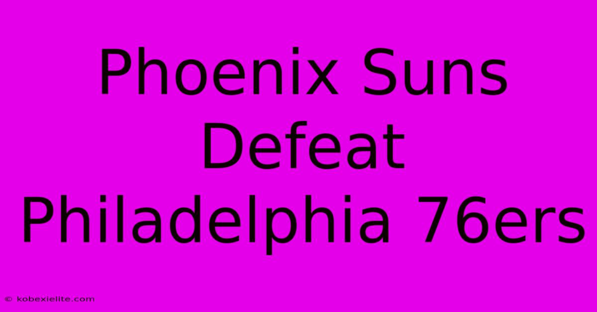 Phoenix Suns Defeat Philadelphia 76ers