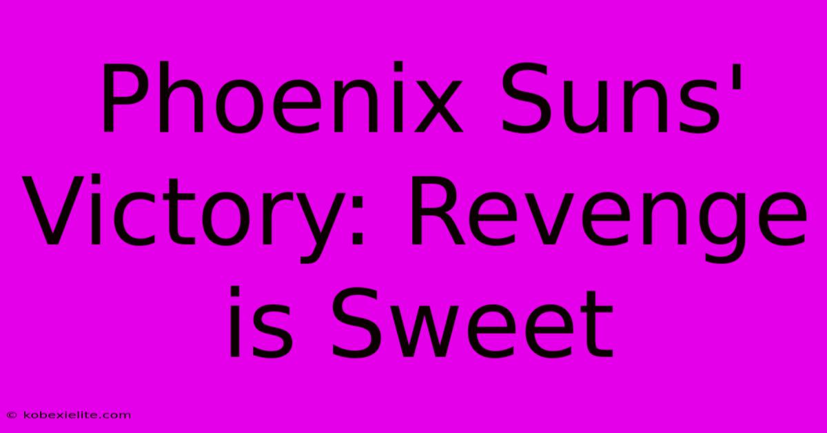 Phoenix Suns' Victory: Revenge Is Sweet