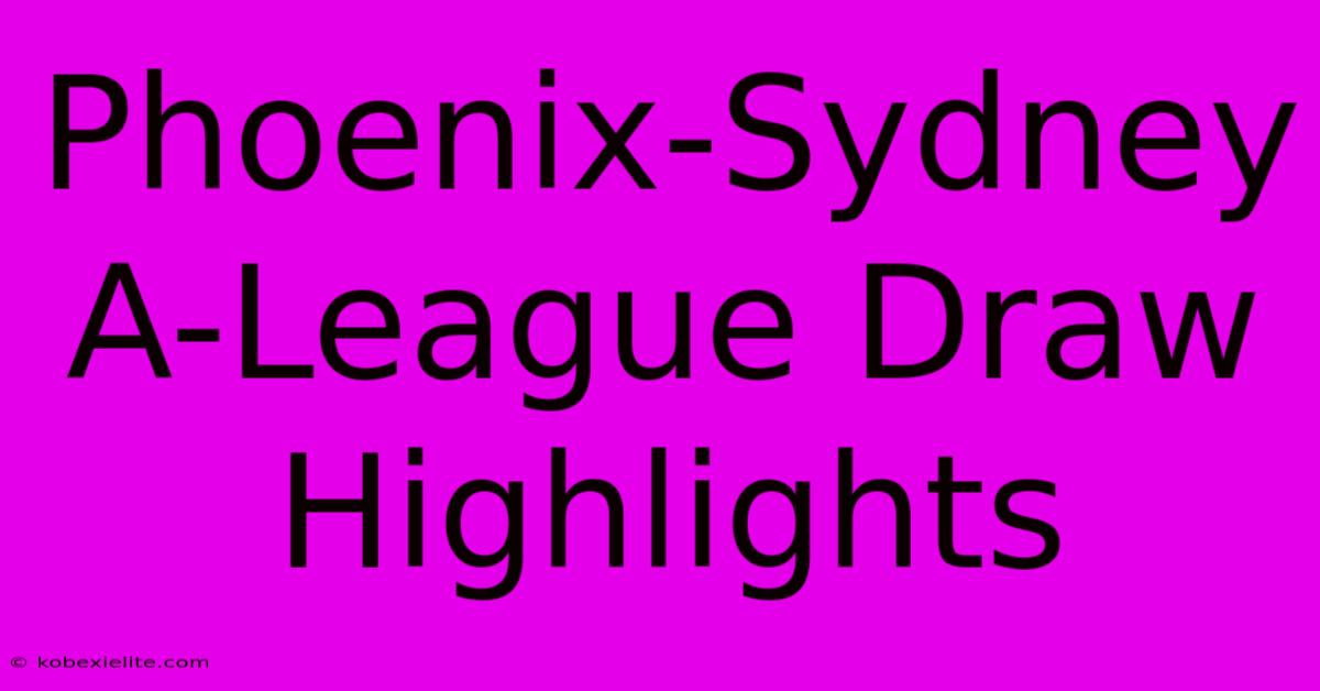 Phoenix-Sydney A-League Draw Highlights