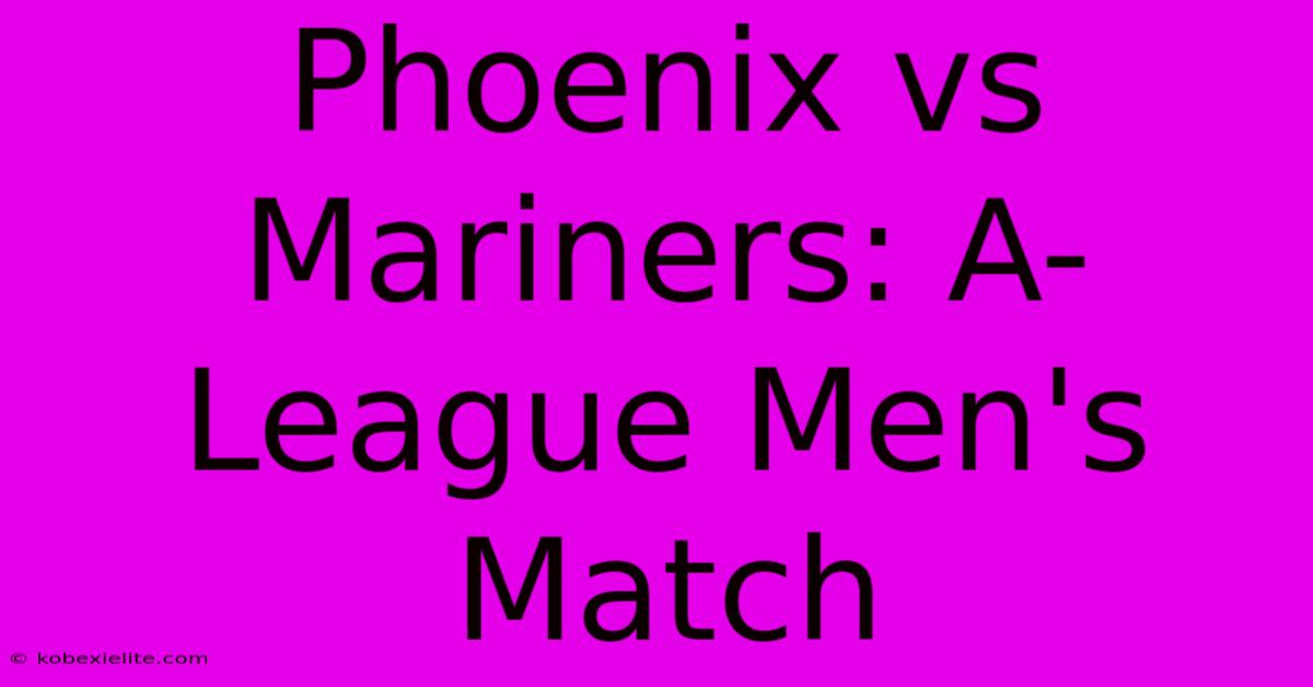 Phoenix Vs Mariners: A-League Men's Match