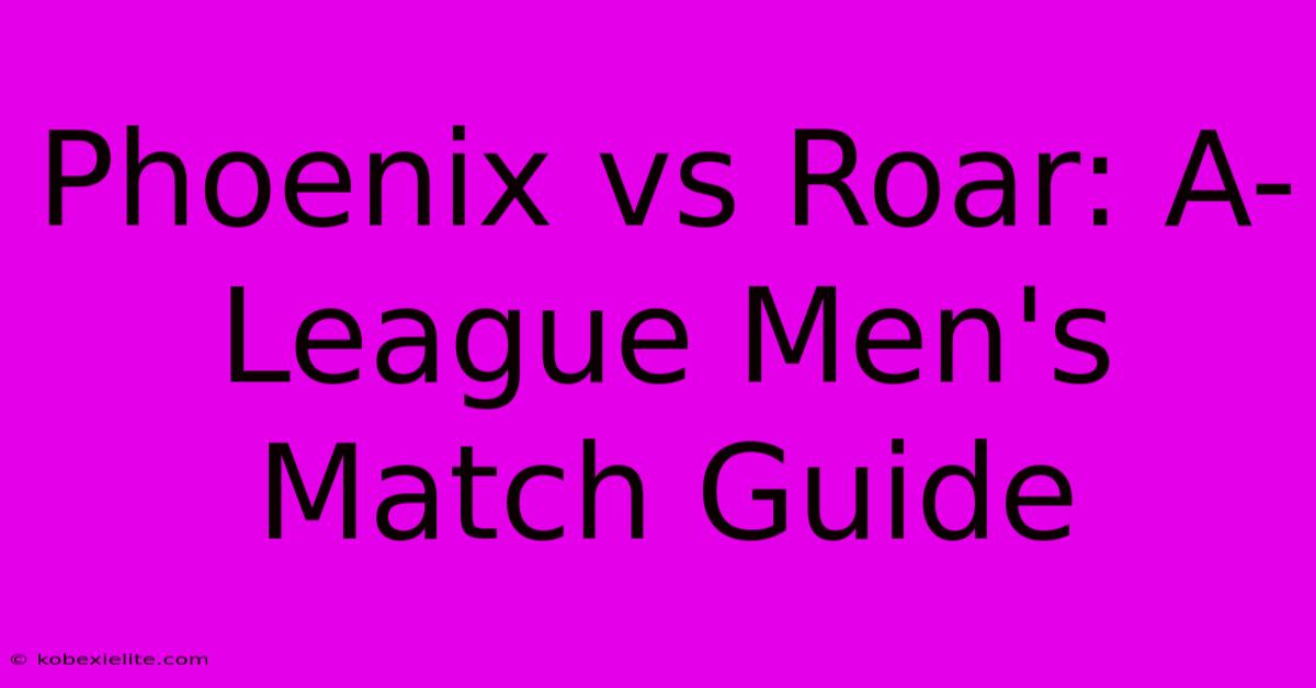 Phoenix Vs Roar: A-League Men's Match Guide