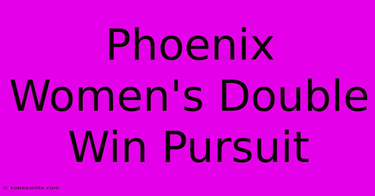 Phoenix Women's Double Win Pursuit