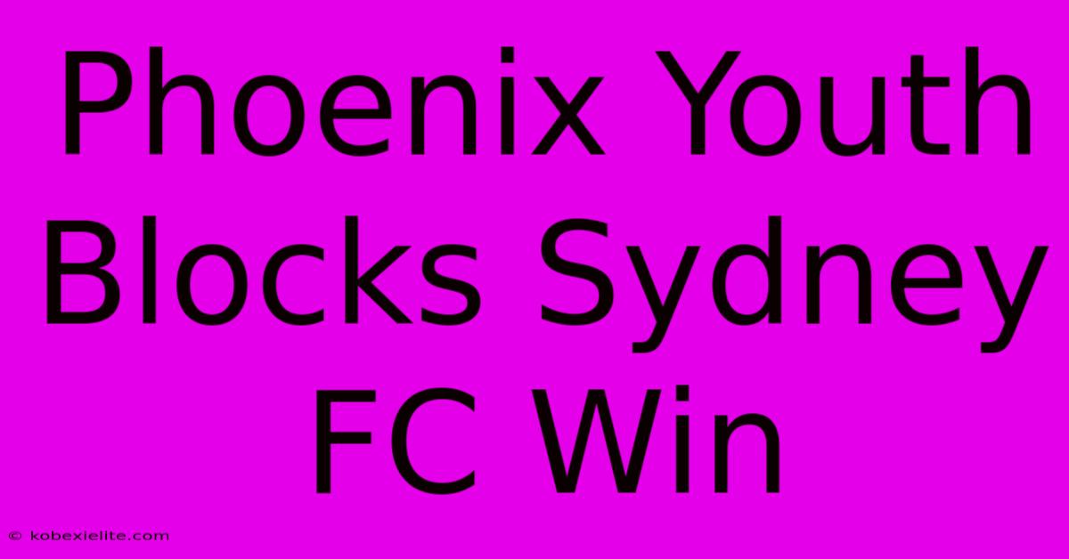 Phoenix Youth Blocks Sydney FC Win