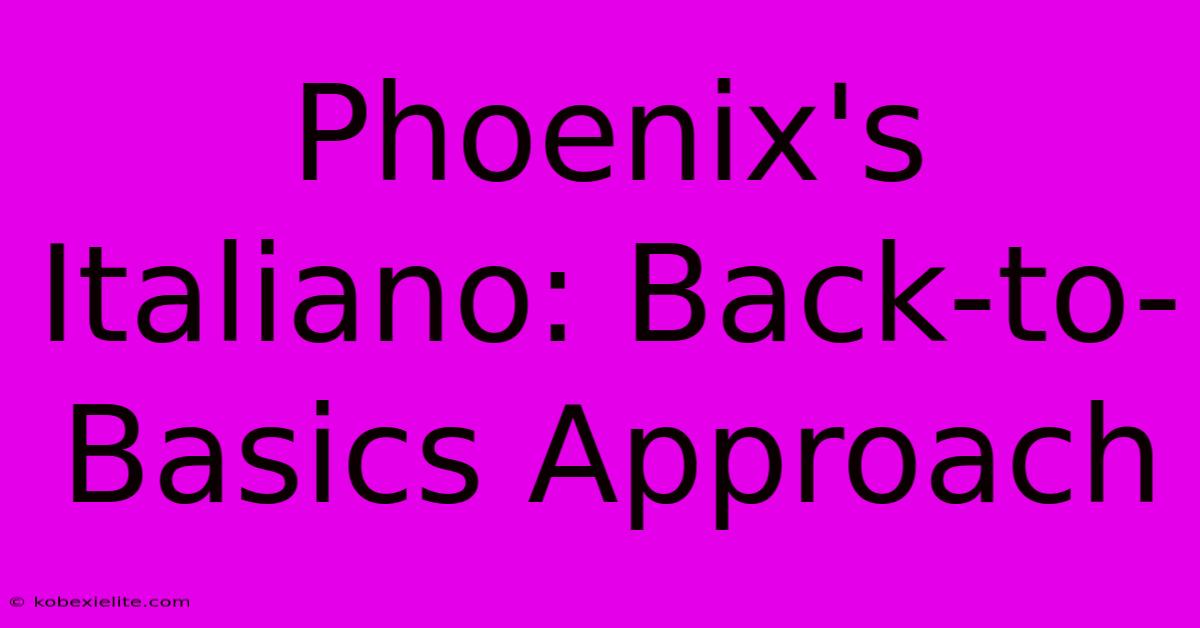 Phoenix's Italiano: Back-to-Basics Approach