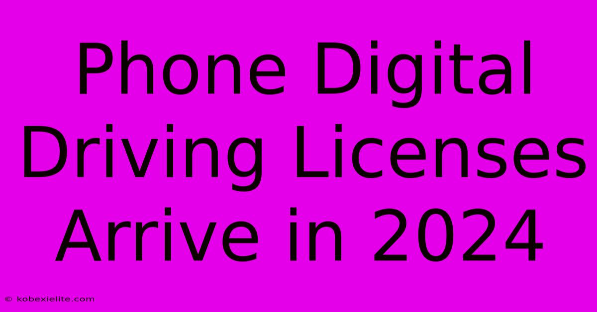 Phone Digital Driving Licenses Arrive In 2024