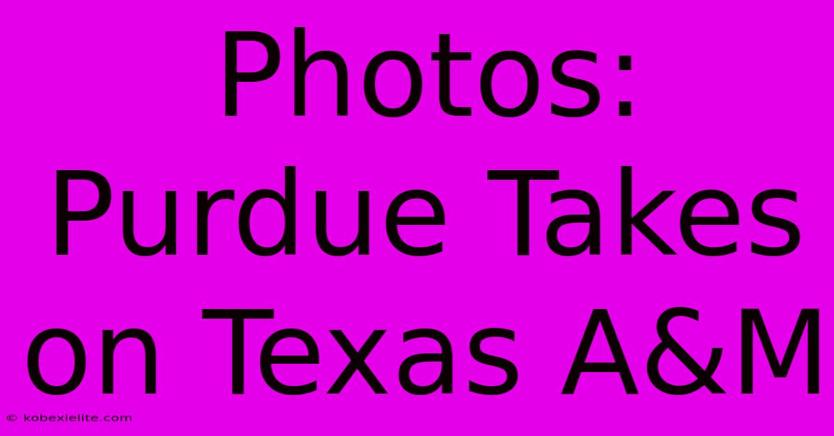 Photos: Purdue Takes On Texas A&M Photos: Purdue Takes On Texas A&M