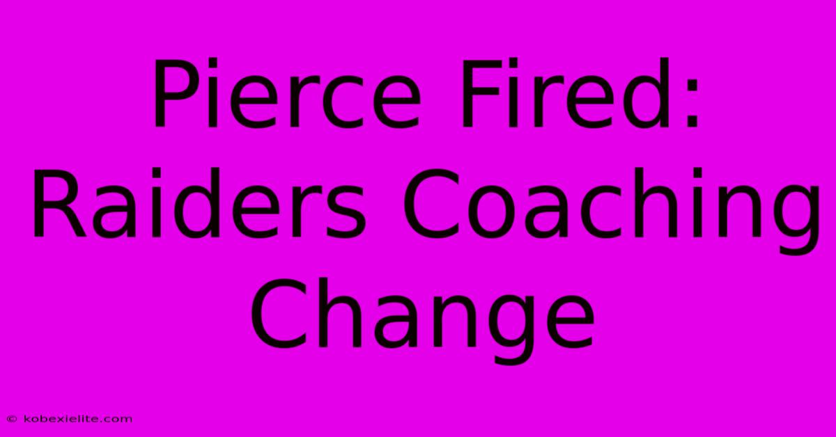 Pierce Fired: Raiders Coaching Change