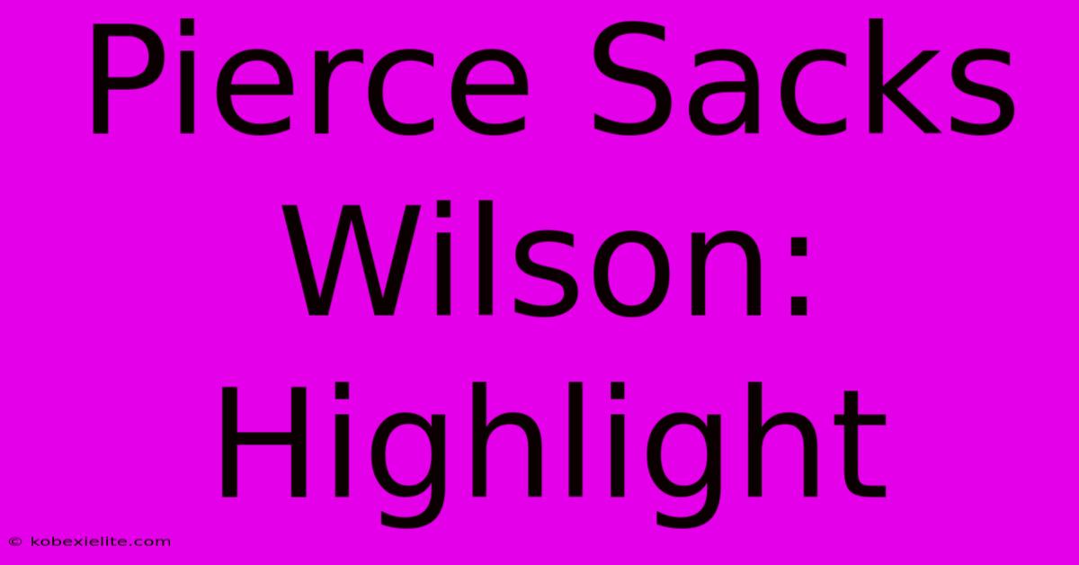 Pierce Sacks Wilson: Highlight