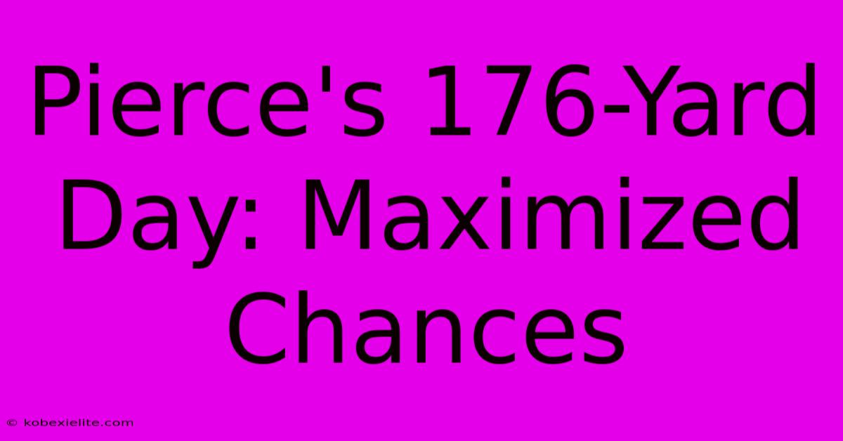 Pierce's 176-Yard Day: Maximized Chances