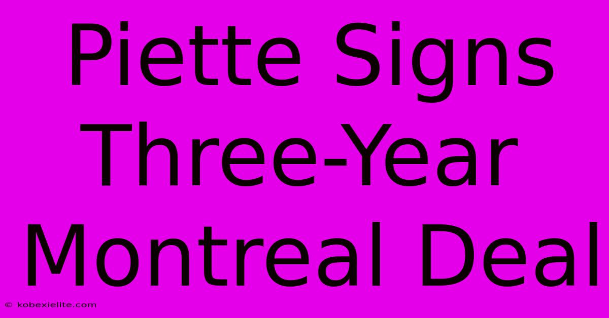 Piette Signs Three-Year Montreal Deal