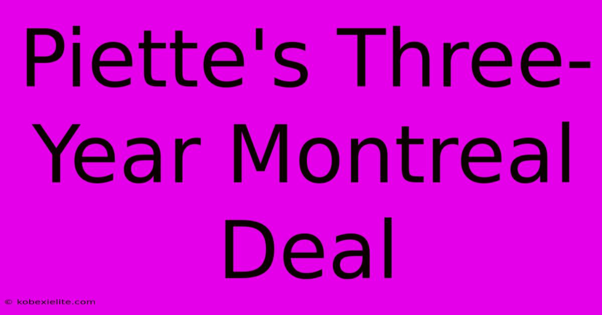 Piette's Three-Year Montreal Deal