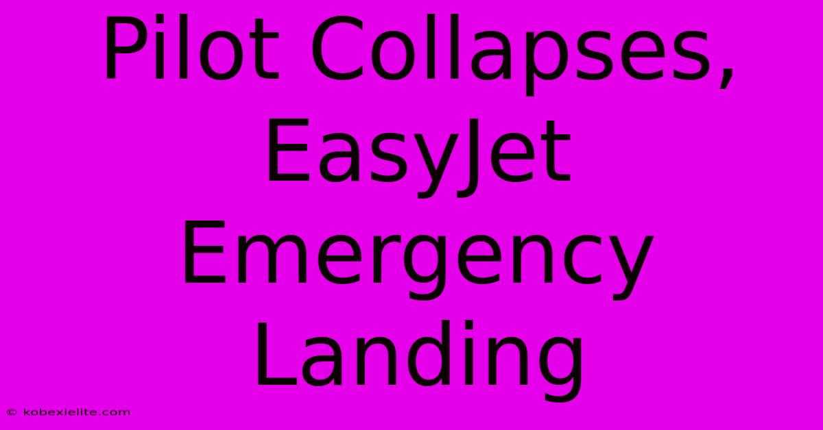 Pilot Collapses, EasyJet Emergency Landing