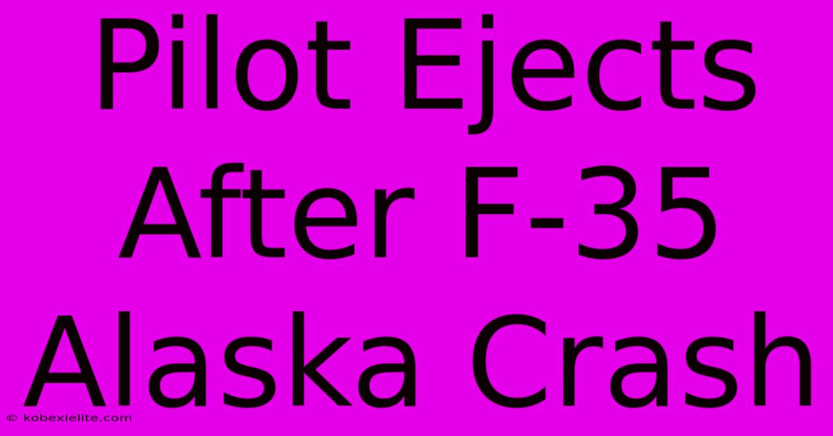 Pilot Ejects After F-35 Alaska Crash