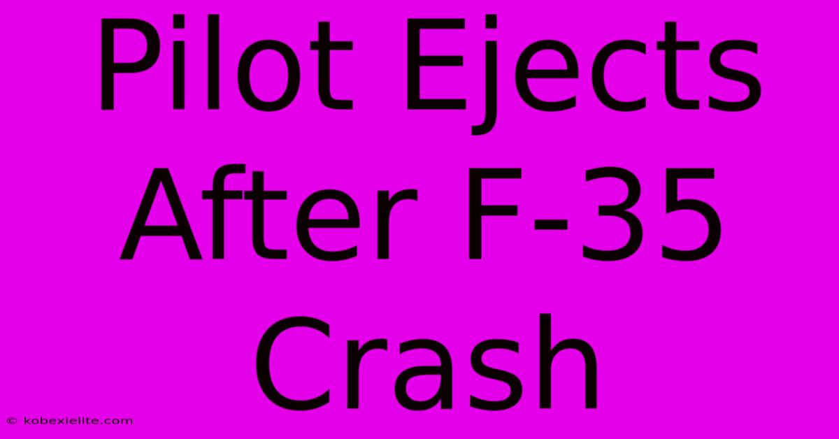 Pilot Ejects After F-35 Crash