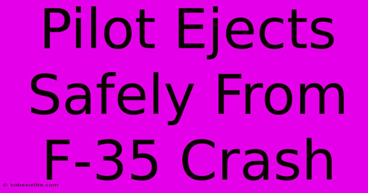 Pilot Ejects Safely From F-35 Crash