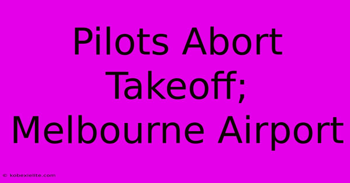 Pilots Abort Takeoff; Melbourne Airport