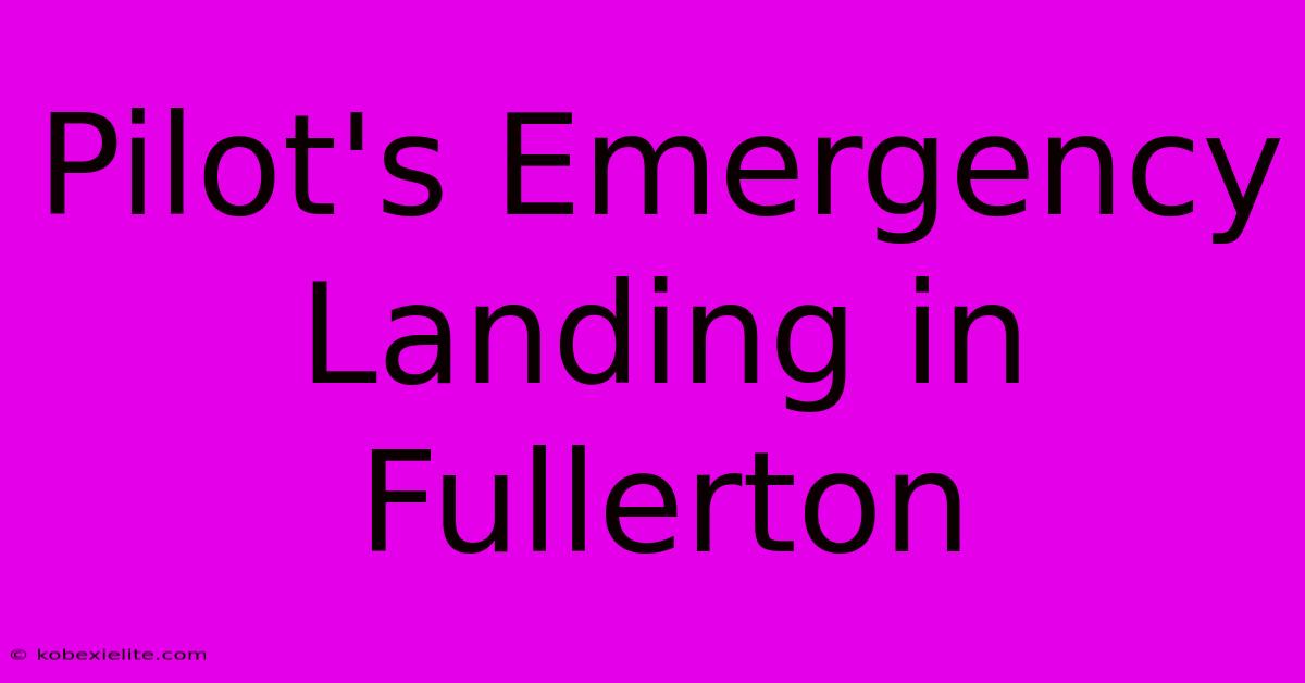 Pilot's Emergency Landing In Fullerton