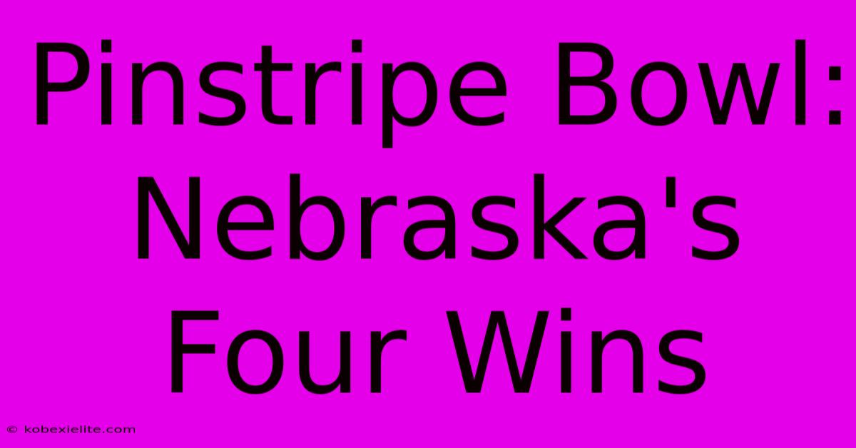 Pinstripe Bowl: Nebraska's Four Wins