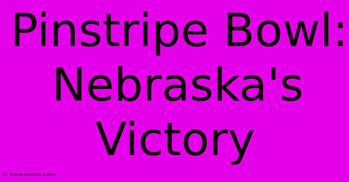 Pinstripe Bowl: Nebraska's Victory