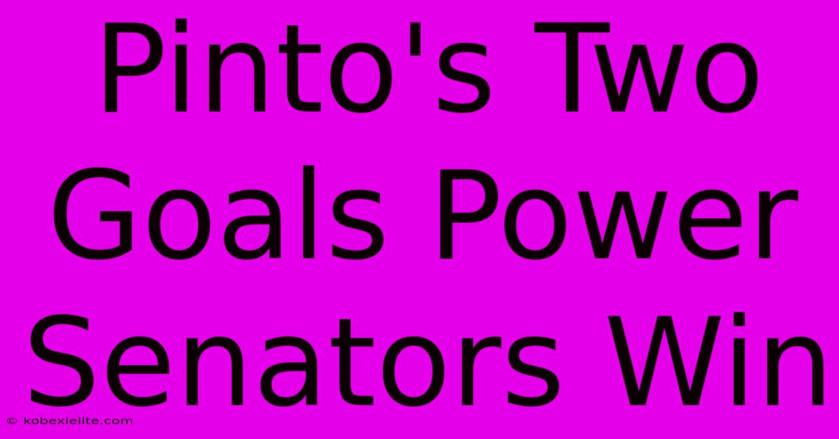 Pinto's Two Goals Power Senators Win