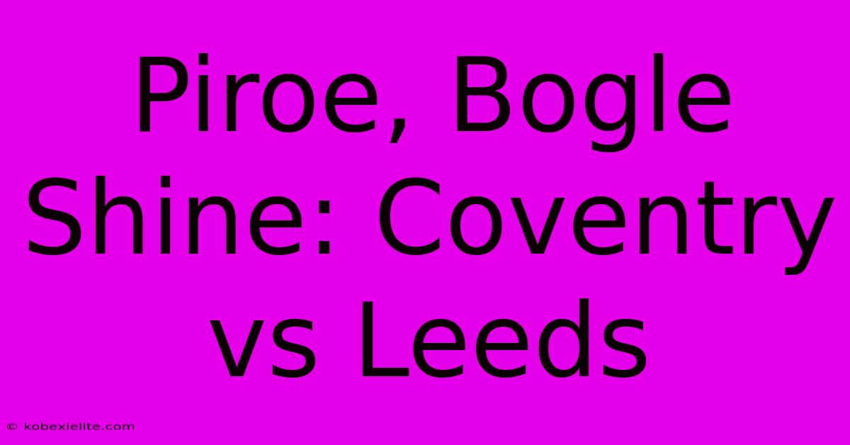 Piroe, Bogle Shine: Coventry Vs Leeds