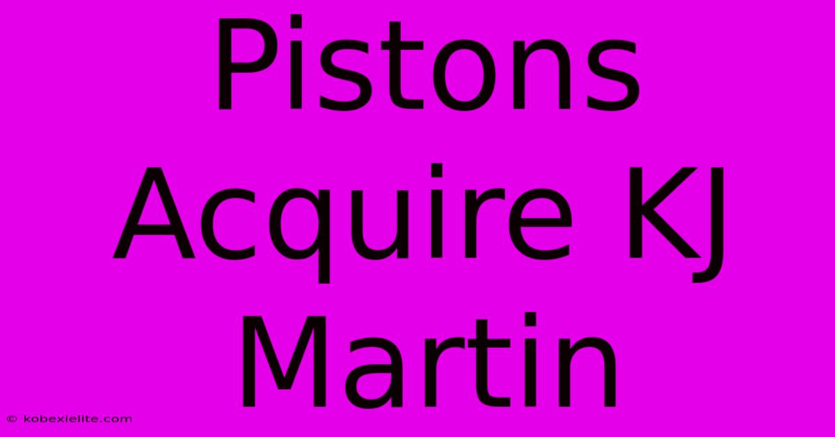 Pistons Acquire KJ Martin