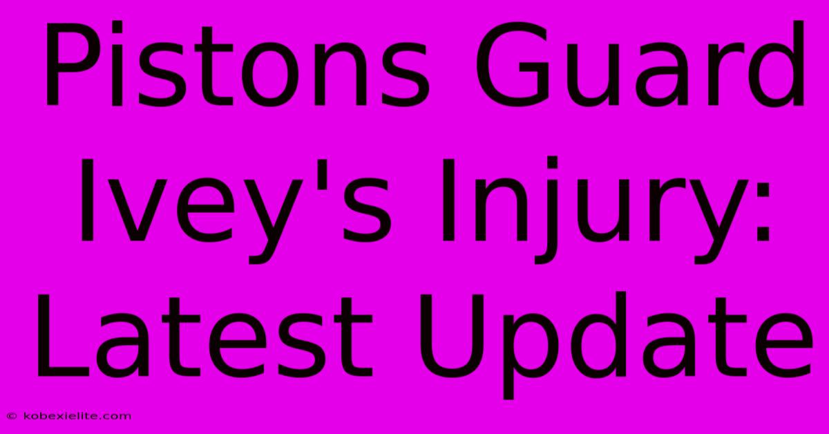 Pistons Guard Ivey's Injury: Latest Update