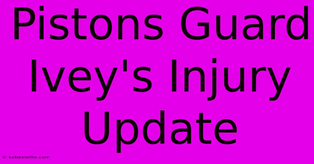 Pistons Guard Ivey's Injury Update