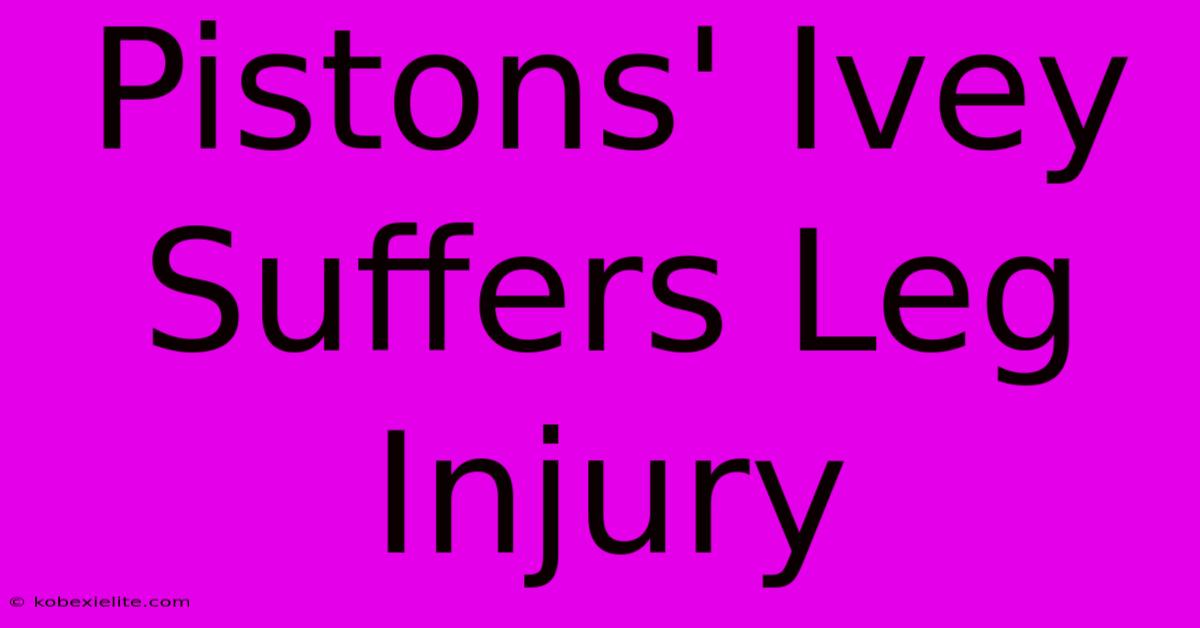 Pistons' Ivey Suffers Leg Injury