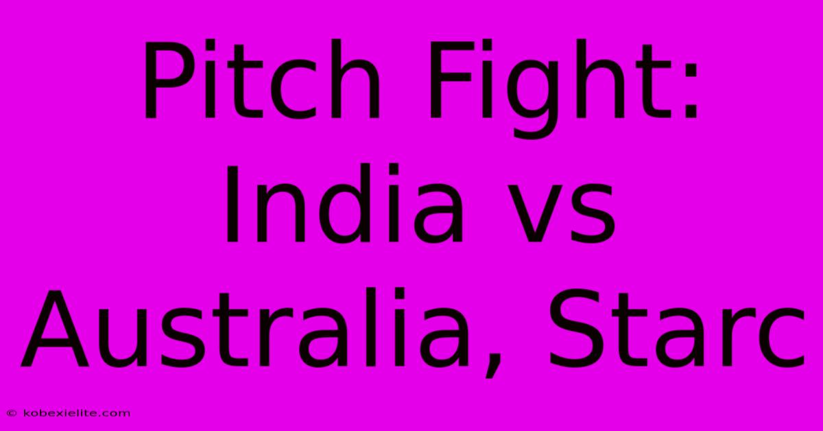 Pitch Fight: India Vs Australia, Starc