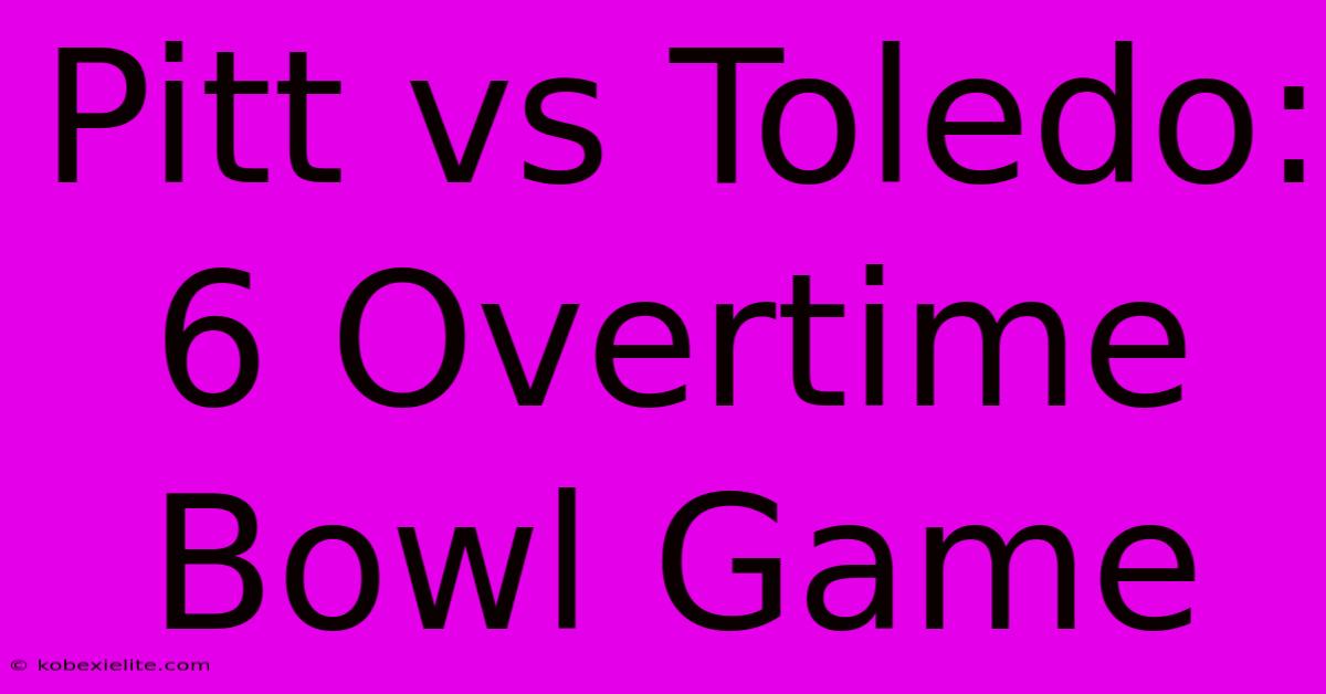 Pitt Vs Toledo: 6 Overtime Bowl Game