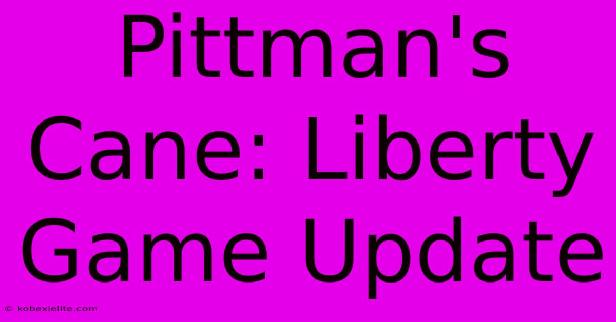 Pittman's Cane: Liberty Game Update