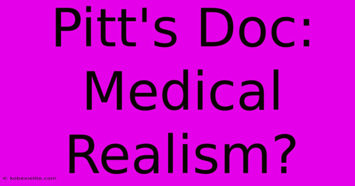 Pitt's Doc: Medical Realism?