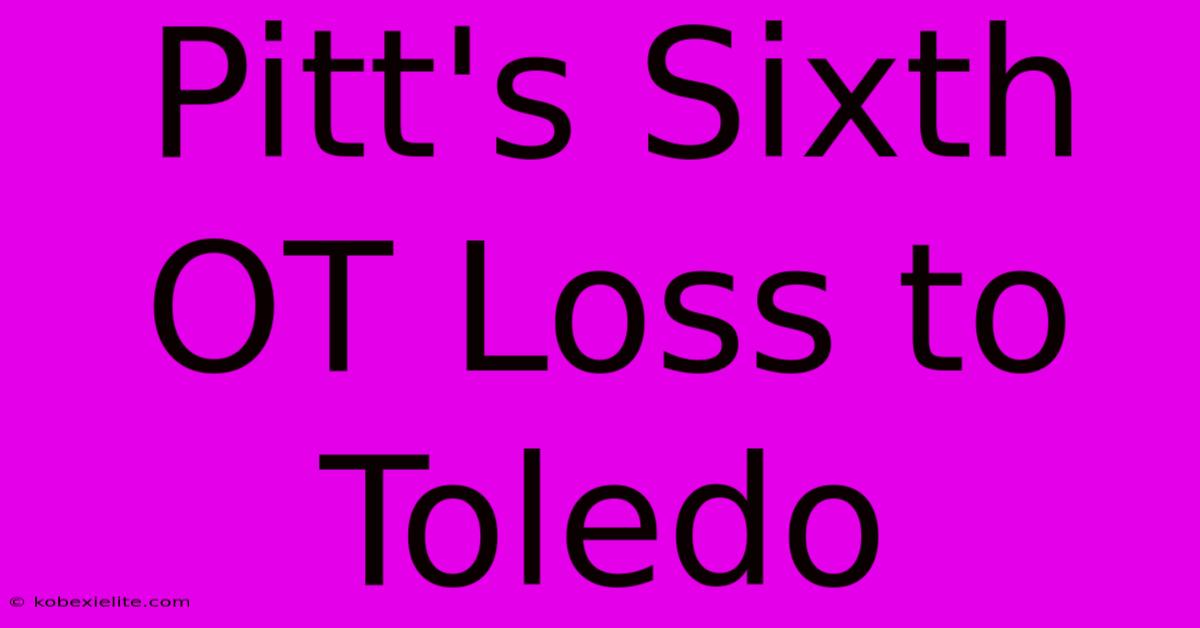 Pitt's Sixth OT Loss To Toledo