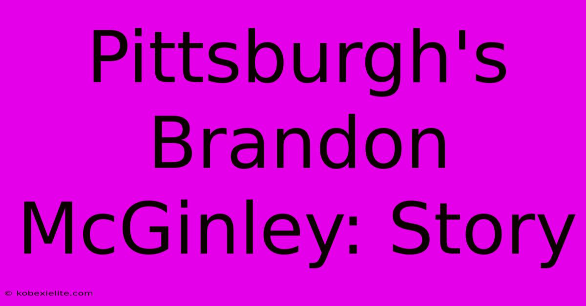 Pittsburgh's Brandon McGinley: Story