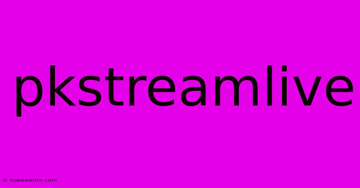 Pkstreamlive