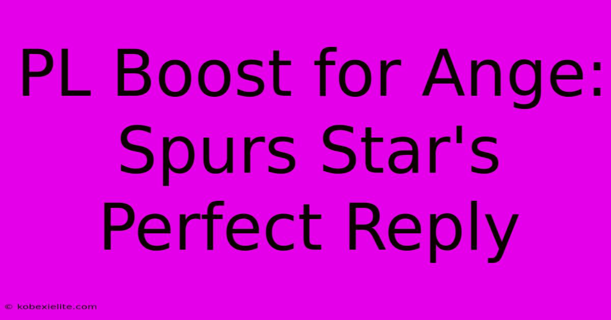 PL Boost For Ange: Spurs Star's Perfect Reply