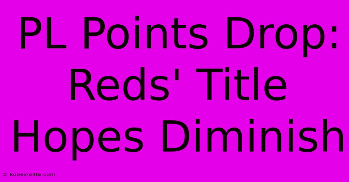 PL Points Drop: Reds' Title Hopes Diminish